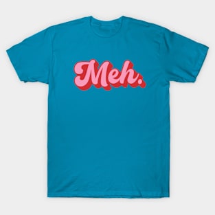 Groovy Meh. T-Shirt